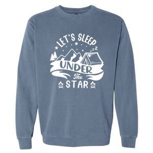 Lets Sleep Under The Stars Camping Garment-Dyed Sweatshirt