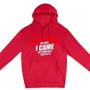 Late Sarcastic Unpunctual Excuse Joke Gift Premium Pullover Hoodie