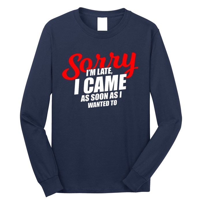 Late Sarcastic Unpunctual Excuse Joke Gift Long Sleeve Shirt