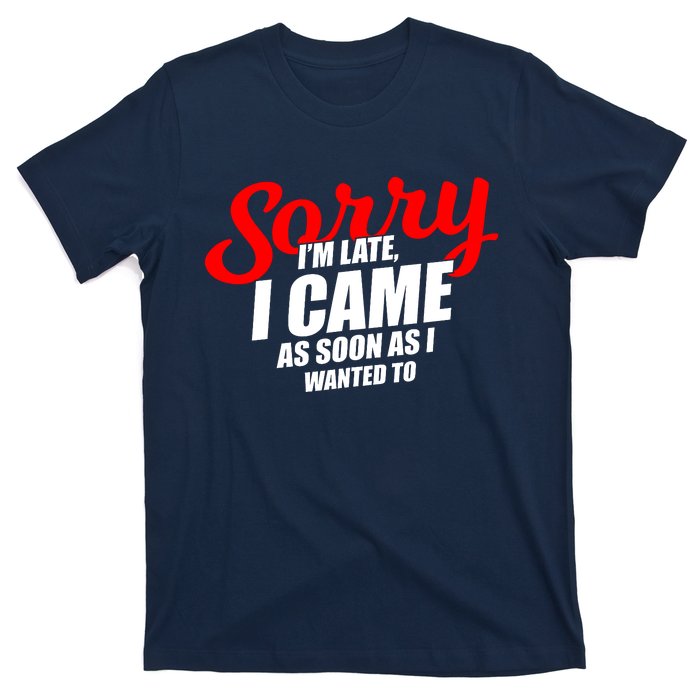 Late Sarcastic Unpunctual Excuse Joke Gift T-Shirt