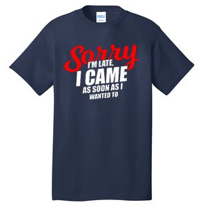 Late Sarcastic Unpunctual Excuse Joke Gift Tall T-Shirt