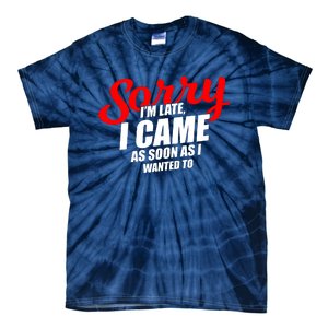 Late Sarcastic Unpunctual Excuse Joke Gift Tie-Dye T-Shirt