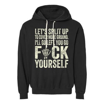 Lets Split Up To Cover More Ground Ill Go Left Garment-Dyed Fleece Hoodie