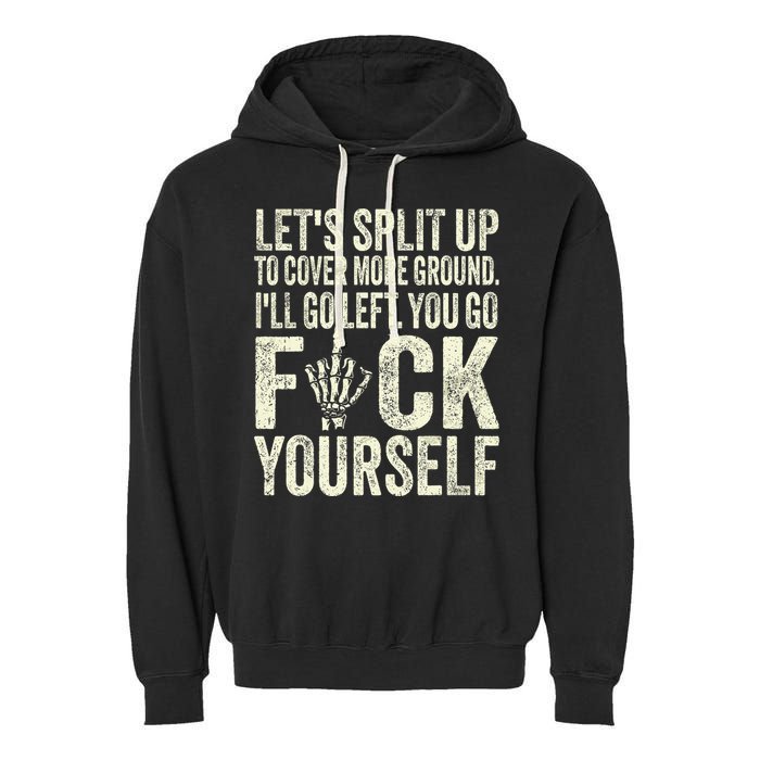 Lets Split Up To Cover More Ground Ill Go Left Garment-Dyed Fleece Hoodie