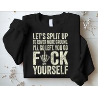 Lets Split Up To Cover More Ground Ill Go Left Sweatshirt