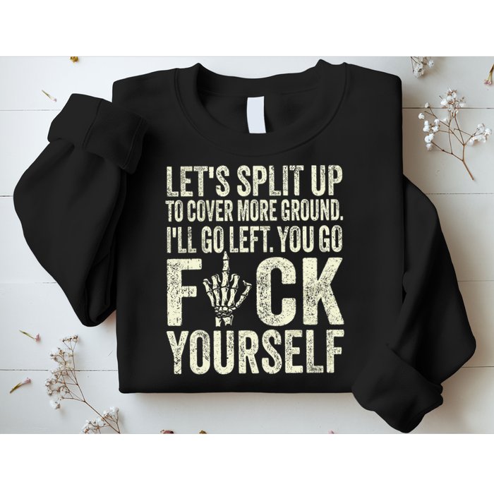 Lets Split Up To Cover More Ground Ill Go Left Sweatshirt