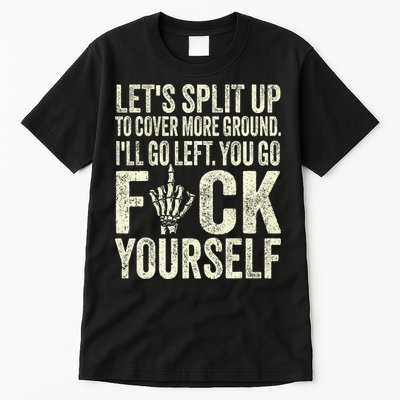 Lets Split Up To Cover More Ground Ill Go Left Tall T-Shirt