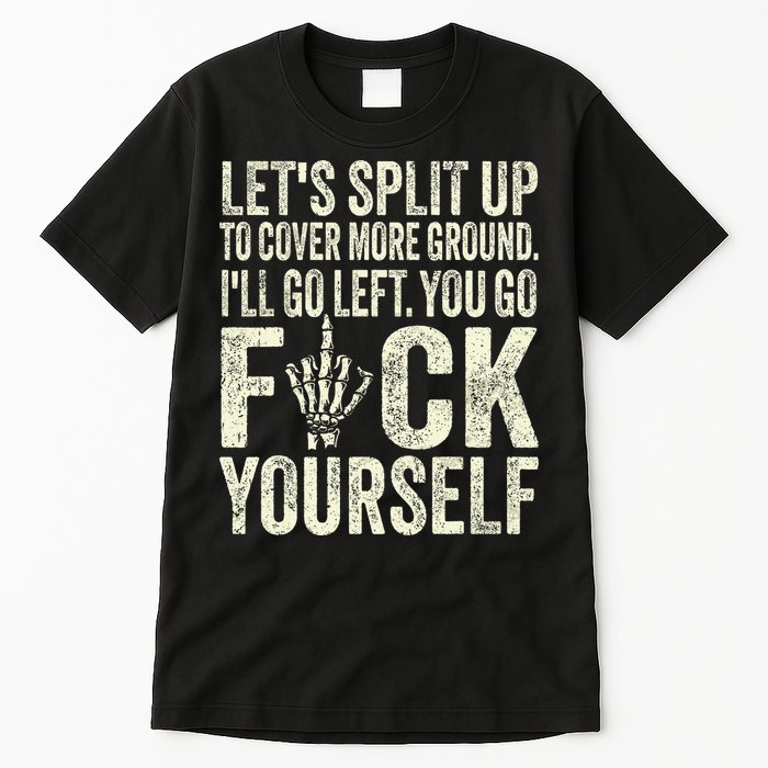 Lets Split Up To Cover More Ground Ill Go Left Tall T-Shirt