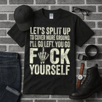 Lets Split Up To Cover More Ground Ill Go Left Tall T-Shirt