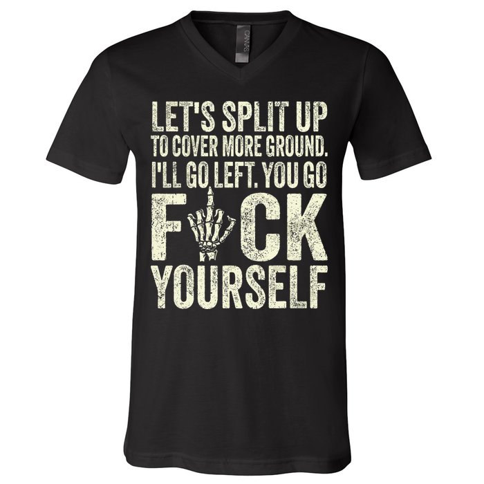 Lets Split Up To Cover More Ground Ill Go Left V-Neck T-Shirt