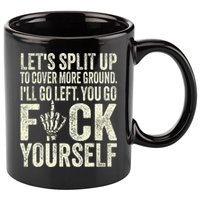Lets Split Up To Cover More Ground Ill Go Left 11oz C Handle Ceramic Mug