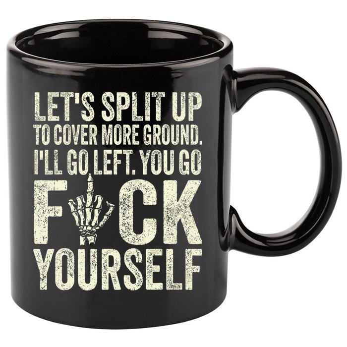 Lets Split Up To Cover More Ground Ill Go Left 11oz C Handle Ceramic Mug