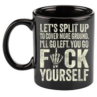 Lets Split Up To Cover More Ground Ill Go Left 11oz C Handle Ceramic Mug
