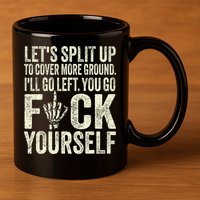 Lets Split Up To Cover More Ground Ill Go Left 11oz C Handle Ceramic Mug
