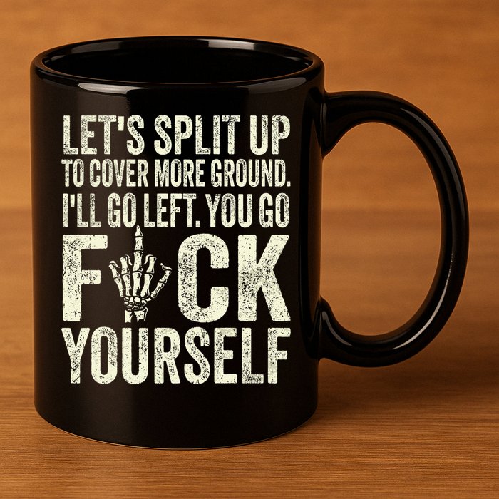 Lets Split Up To Cover More Ground Ill Go Left 11oz C Handle Ceramic Mug