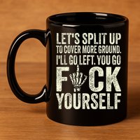 Lets Split Up To Cover More Ground Ill Go Left 11oz C Handle Ceramic Mug