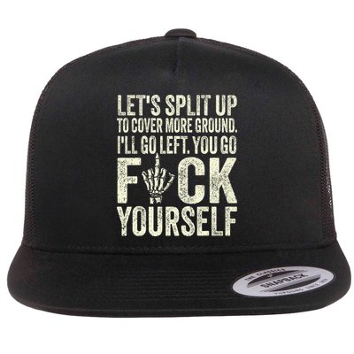Lets Split Up To Cover More Ground Ill Go Left Flat Bill Trucker Hat