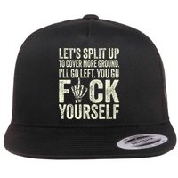 Lets Split Up To Cover More Ground Ill Go Left Flat Bill Trucker Hat