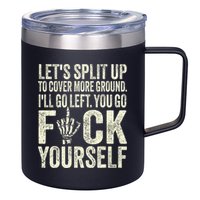 Lets Split Up To Cover More Ground Ill Go Left 12oz Stainless Steel Coffee Mug