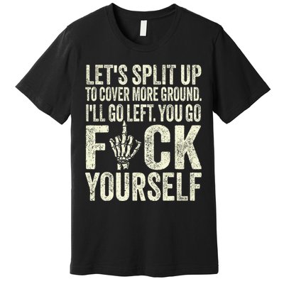 Lets Split Up To Cover More Ground Ill Go Left Premium T-Shirt