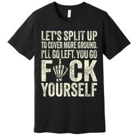 Lets Split Up To Cover More Ground Ill Go Left Premium T-Shirt