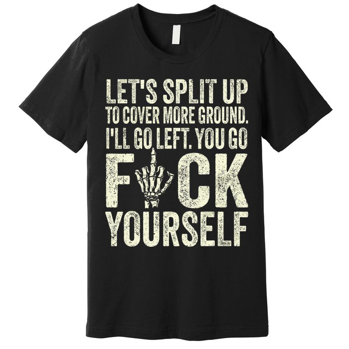 Lets Split Up To Cover More Ground Ill Go Left Premium T-Shirt
