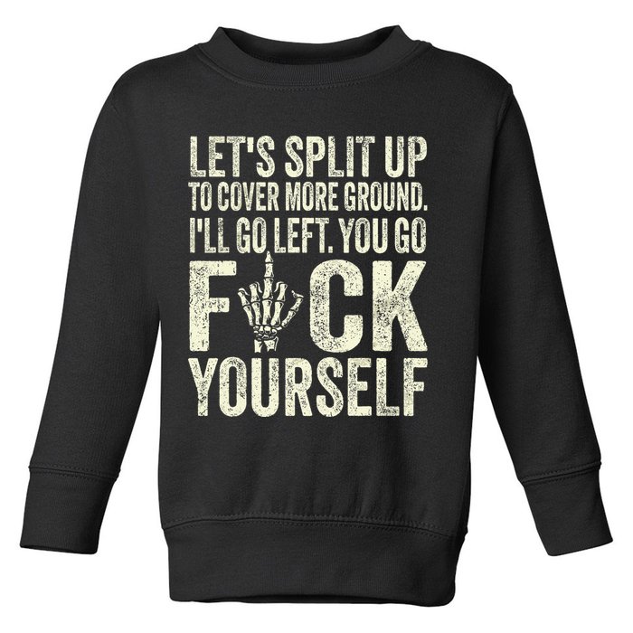 Lets Split Up To Cover More Ground Ill Go Left Toddler Sweatshirt