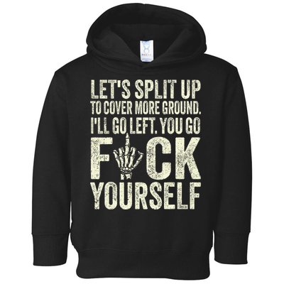 Lets Split Up To Cover More Ground Ill Go Left Toddler Hoodie