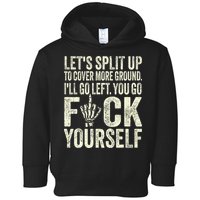 Lets Split Up To Cover More Ground Ill Go Left Toddler Hoodie