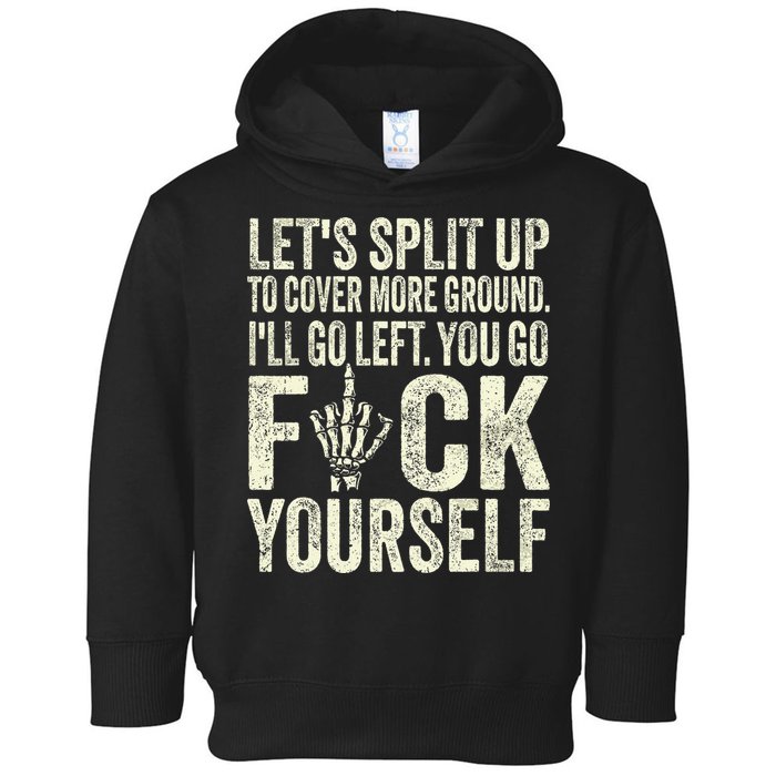 Lets Split Up To Cover More Ground Ill Go Left Toddler Hoodie
