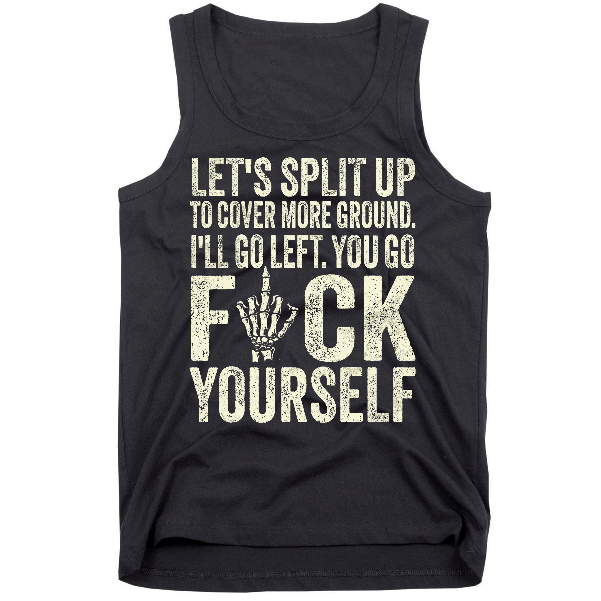 Lets Split Up To Cover More Ground Ill Go Left Tank Top