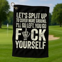 Lets Split Up To Cover More Ground Ill Go Left Golf Towel