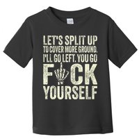 Lets Split Up To Cover More Ground Ill Go Left Toddler T-Shirt