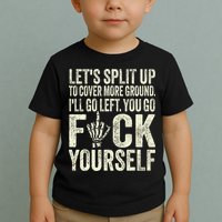 Lets Split Up To Cover More Ground Ill Go Left Toddler T-Shirt