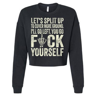 Lets Split Up To Cover More Ground Ill Go Left Cropped Pullover Crew