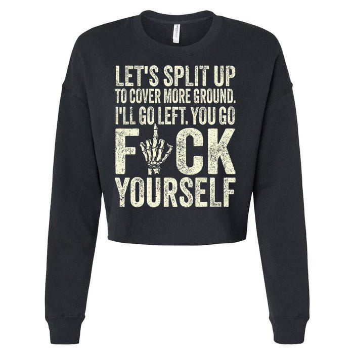 Lets Split Up To Cover More Ground Ill Go Left Cropped Pullover Crew
