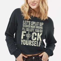 Lets Split Up To Cover More Ground Ill Go Left Cropped Pullover Crew