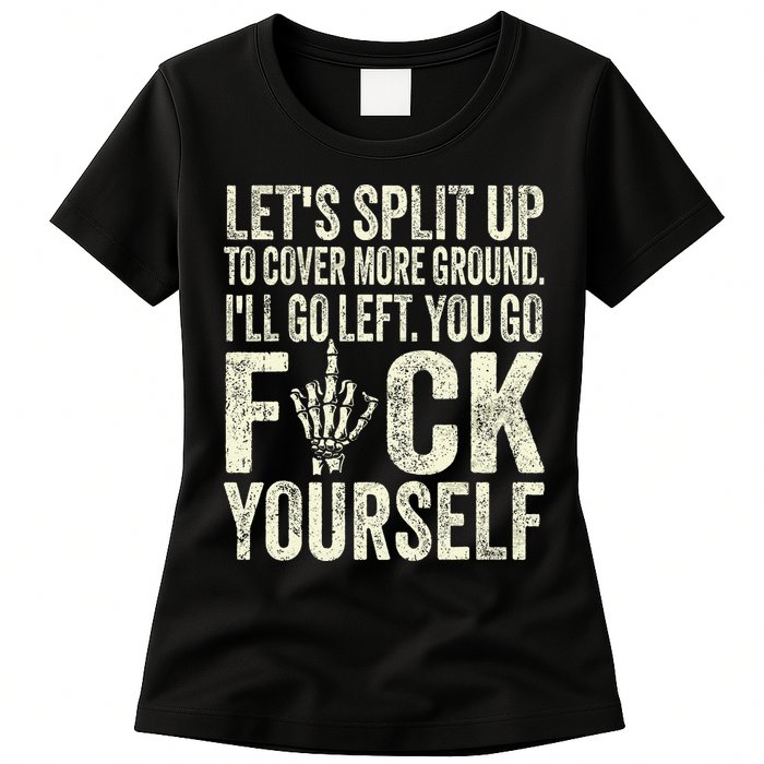 Lets Split Up To Cover More Ground Ill Go Left Womens T-Shirt