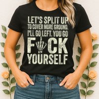 Lets Split Up To Cover More Ground Ill Go Left Womens T-Shirt