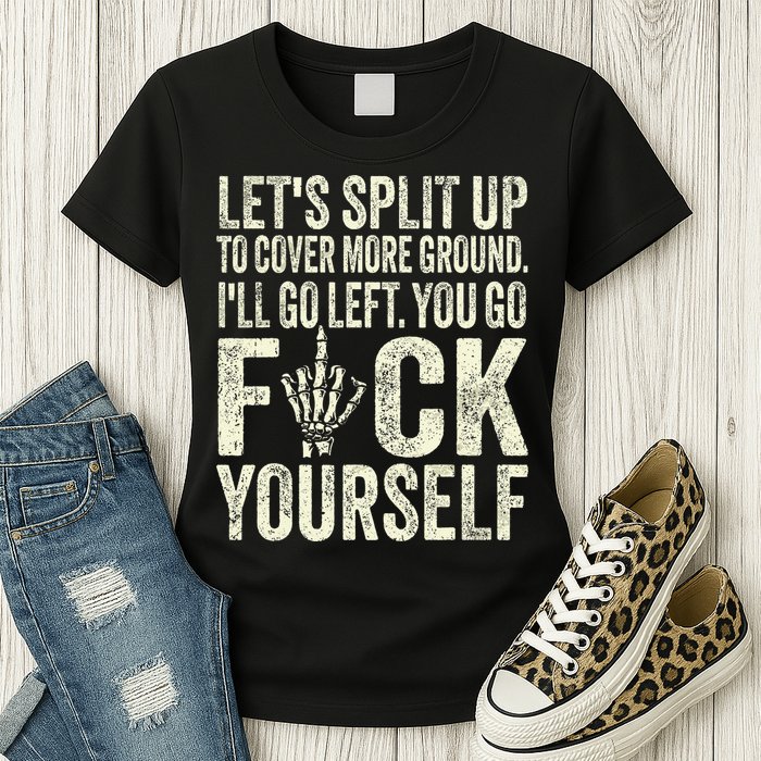 Lets Split Up To Cover More Ground Ill Go Left Womens T-Shirt