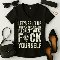 Lets Split Up To Cover More Ground Ill Go Left Women's V-Neck T-Shirt