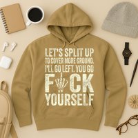 Lets Split Up To Cover More Ground Ill Go Left Hoodie