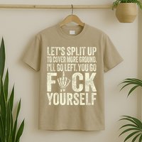 Lets Split Up To Cover More Ground Ill Go Left T-Shirt