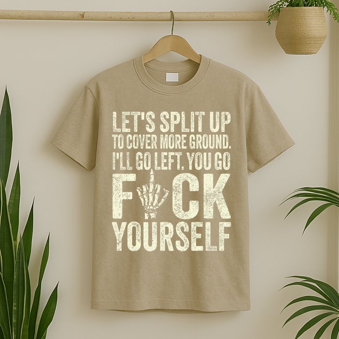 Lets Split Up To Cover More Ground Ill Go Left T-Shirt
