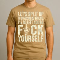 Lets Split Up To Cover More Ground Ill Go Left T-Shirt
