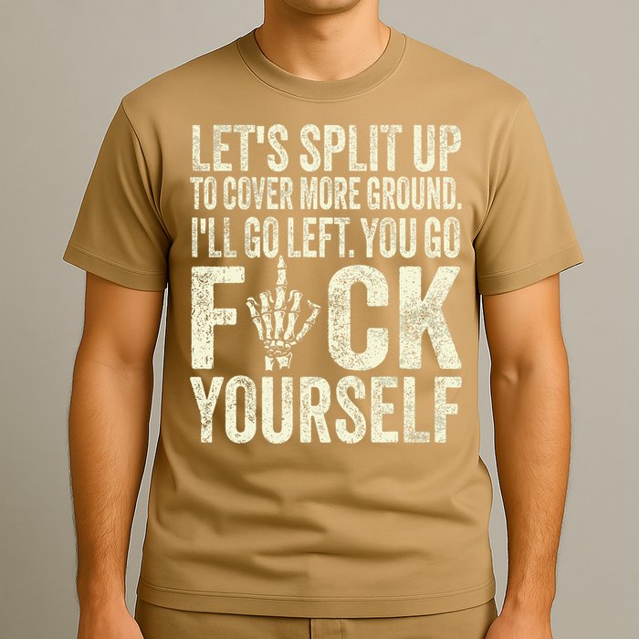 Lets Split Up To Cover More Ground Ill Go Left T-Shirt