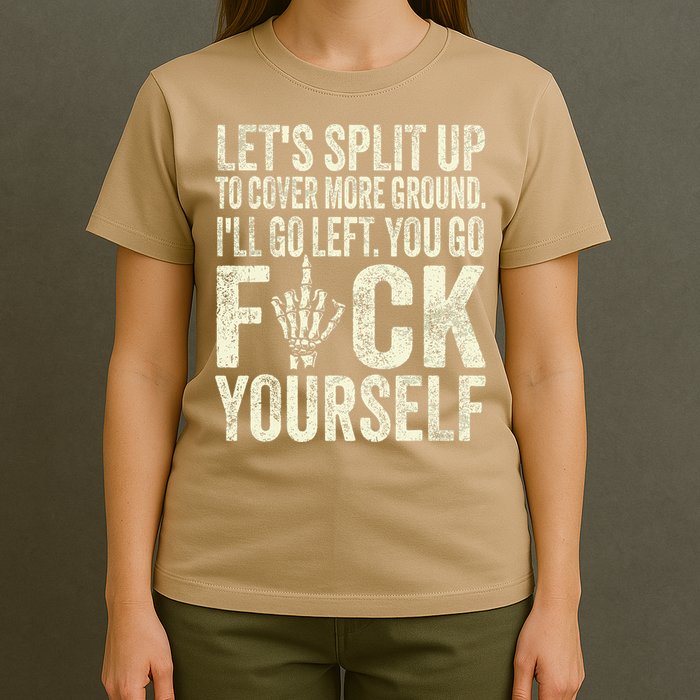 Lets Split Up To Cover More Ground Ill Go Left T-Shirt