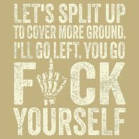 Lets Split Up To Cover More Ground Ill Go Left T-Shirt