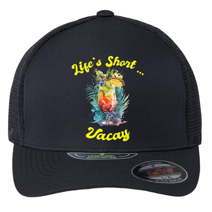 Life's Short ... Vacay Travel Vacation Matching Apparel Flexfit Unipanel Trucker Cap