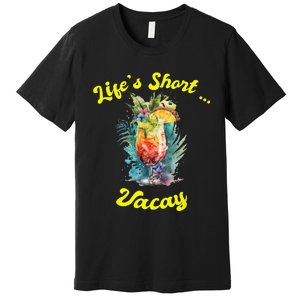 Life's Short ... Vacay Travel Vacation Matching Apparel Premium T-Shirt